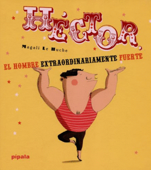 HECTOR. EL HOMBRE EXTRAORDINARIAMENTE FUERTE