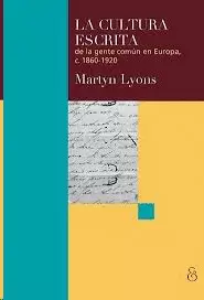 LA CULTURA ESCRITA DE LA GENTE COMÚN EN EUROPA, C. 1860-1920 / MARTYN LYONS ; [T