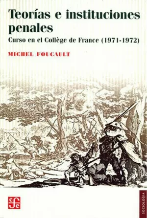 TEORÍAS E INSTITUCIONES PENALES: CURSO EN EL COLLÈGE DE