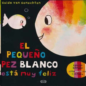 PEQUEÑO PEZ BLANCO ESTA MUY FELIZ (EDICION BILINGÜE)