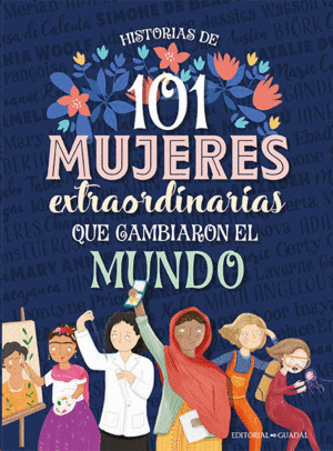 HISTORIAS DE 101 MUJERES EXTRAORDINARIAS QUE CAMBIARON EL MUNDO