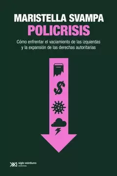 POLICRISIS COMO ENFRENTAR EL VACIAMIENTO DE LAS IZQUIERDAS Y LA EXPANSION DE LAS DERECHAS AUTORITARIAS