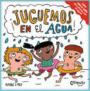 ¡JUGUEMOS EN EL AGUA! / LET'S PLAY IN THE WATER!