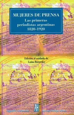 MUJERES DE PRENSA. LAS PRIMERAS PERIODISTAS ARGENTINAS 1820-1920
