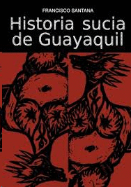HISTORIA SUCIA DE GUAYAQUIL